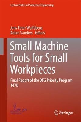 Small Machine Tools for Small Workpieces: Final Report of the DFG Priority Program 1476 - cover