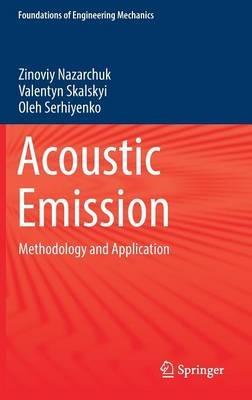 Acoustic Emission: Methodology and Application - Zinoviy Nazarchuk,Valentyn Skalskyi,Oleh Serhiyenko - cover