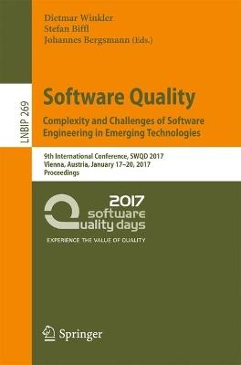 Software Quality. Complexity and Challenges of Software Engineering in Emerging Technologies: 9th International Conference, SWQD 2017, Vienna, Austria, January 17-20, 2017, Proceedings - cover