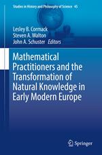 Mathematical Practitioners and the Transformation of Natural Knowledge in Early Modern Europe