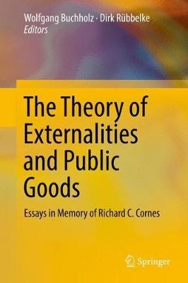 The Theory of Externalities and Public Goods: Essays in Memory of Richard C. Cornes - cover