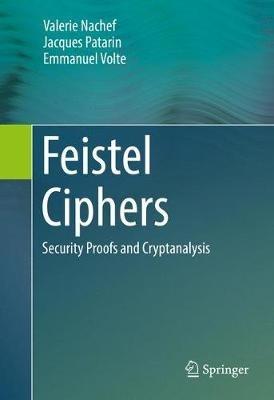 Feistel Ciphers: Security Proofs and Cryptanalysis - Valerie Nachef,Jacques Patarin,Emmanuel Volte - cover