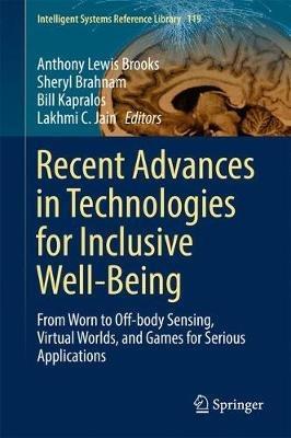 Recent Advances in Technologies for Inclusive Well-Being: From Worn to Off-body Sensing, Virtual Worlds, and Games for Serious Applications - cover