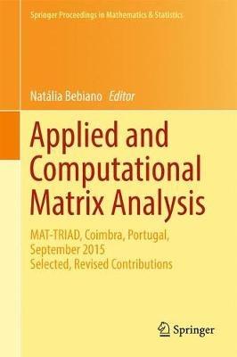 Applied and Computational Matrix Analysis: MAT-TRIAD, Coimbra, Portugal, September 2015 Selected, Revised Contributions - cover