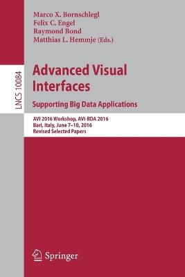 Advanced Visual Interfaces. Supporting Big Data Applications: AVI 2016 Workshop, AVI-BDA 2016, Bari, Italy, June 7–10, 2016, Revised Selected Papers - cover
