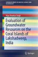 Evaluation of Groundwater Resources on the Coral Islands of Lakshadweep, India - Vijay Shankar Singh - cover