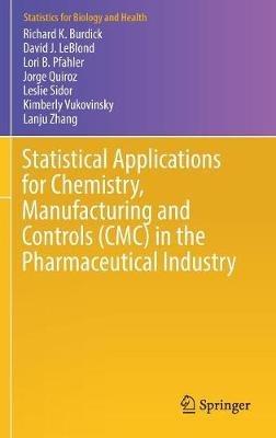 Statistical Applications for Chemistry, Manufacturing and Controls (CMC) in the Pharmaceutical Industry - Richard K. Burdick,David J. LeBlond,Lori B. Pfahler - cover