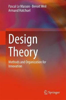 Design Theory: Methods and Organization for Innovation - Pascal Le Masson,Benoit Weil,Armand Hatchuel - cover