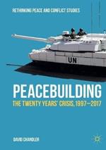 Peacebuilding: The Twenty Years’ Crisis, 1997-2017