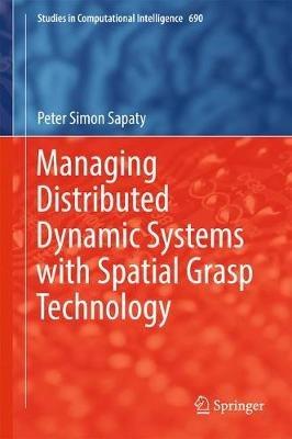 Managing Distributed Dynamic Systems with Spatial Grasp Technology - Peter Simon Sapaty - cover