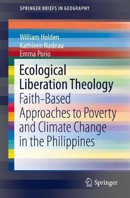 Ecological Liberation Theology: Faith-Based Approaches to Poverty and Climate Change in the Philippines - William Holden,Kathleen Nadeau,Emma Porio - cover