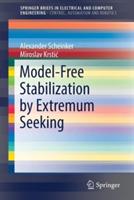 Model-Free Stabilization by Extremum Seeking - Alexander Scheinker,Miroslav Krstic - cover