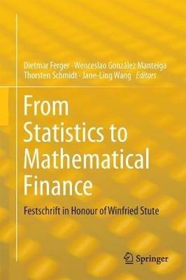From Statistics to Mathematical Finance: Festschrift in Honour of Winfried Stute - cover