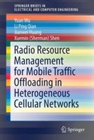 Radio Resource Management for Mobile Traffic Offloading in Heterogeneous Cellular Networks - Yuan Wu,Li Ping Qian,Jianwei Huang - cover