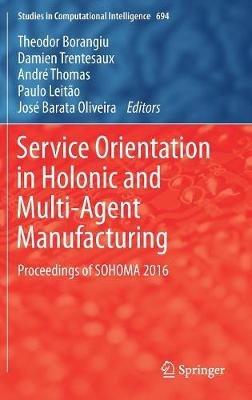 Service Orientation in Holonic and Multi-Agent Manufacturing: Proceedings of SOHOMA 2016 - cover