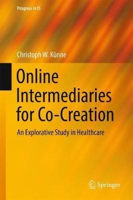 Online Intermediaries for Co-Creation: An Explorative Study in Healthcare - Christoph W. Künne - cover
