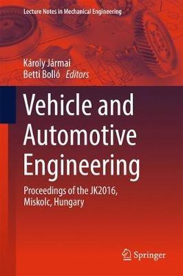 Vehicle and Automotive Engineering: Proceedings of the JK2016, Miskolc, Hungary - cover