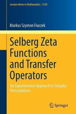 Selberg Zeta Functions and Transfer Operators: An Experimental Approach to Singular Perturbations - Markus Szymon Fraczek - cover