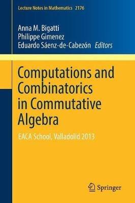 Computations and Combinatorics in Commutative Algebra: EACA School, Valladolid 2013 - cover