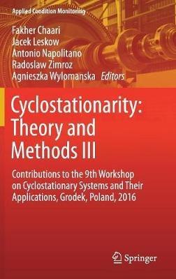 Cyclostationarity: Theory and Methods  III: Contributions to the 9th Workshop on Cyclostationary Systems and Their Applications, Grodek, Poland, 2016 - cover