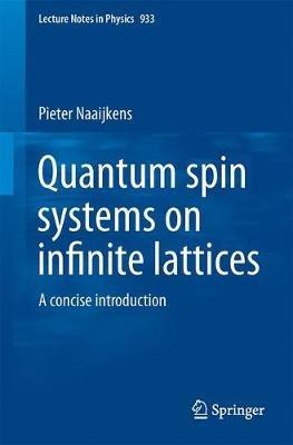 Quantum Spin Systems on Infinite Lattices: A Concise Introduction - Pieter Naaijkens - cover