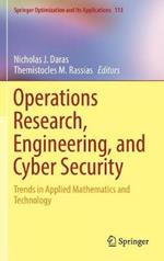 Operations Research, Engineering, and Cyber Security: Trends in Applied Mathematics and Technology