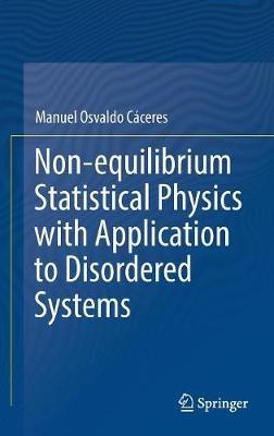 Non-equilibrium Statistical Physics with Application to Disordered Systems - Manuel Osvaldo Cáceres - cover