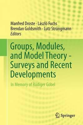 Groups, Modules, and Model Theory - Surveys and Recent Developments: In Memory of Rüdiger Göbel - cover