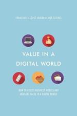 Value in a Digital World: How to assess business models and measure value in a digital world