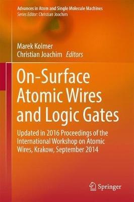On-Surface Atomic Wires and Logic Gates: Updated in 2016 Proceedings of the International Workshop on Atomic Wires, Krakow, September 2014 - cover