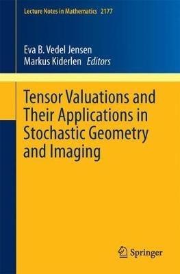 Tensor Valuations and Their Applications in Stochastic Geometry and Imaging - cover