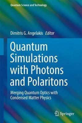 Quantum Simulations with Photons and Polaritons: Merging Quantum Optics with Condensed Matter Physics - cover
