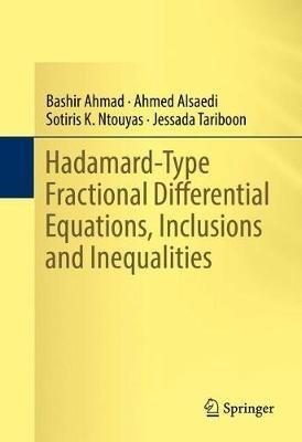 Hadamard-Type Fractional Differential Equations, Inclusions and Inequalities - Bashir Ahmad,Ahmed Alsaedi,Sotiris K. Ntouyas - cover