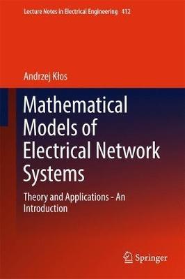 Mathematical Models of Electrical Network Systems: Theory and Applications - An Introduction - Andrzej Klos - cover