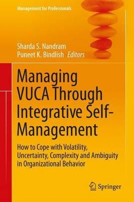 Managing VUCA Through Integrative Self-Management: How to Cope with Volatility, Uncertainty, Complexity and Ambiguity in Organizational Behavior - cover