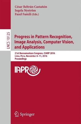 Progress in Pattern Recognition, Image Analysis, Computer Vision, and Applications: 21st Iberoamerican Congress, CIARP 2016, Lima, Peru, November 8–11, 2016, Proceedings - cover