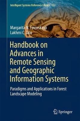 Handbook on Advances in Remote Sensing and Geographic Information Systems: Paradigms and Applications in Forest Landscape Modeling - Margarita N. Favorskaya,Lakhmi C. Jain - cover