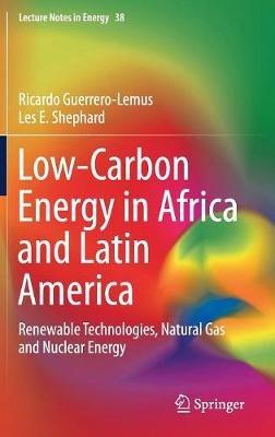 Low-Carbon Energy in Africa and Latin America: Renewable Technologies, Natural Gas and Nuclear Energy - Ricardo Guerrero-Lemus,Les E. Shephard - cover