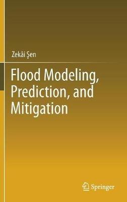 Flood Modeling, Prediction and Mitigation - Zekai Sen - cover