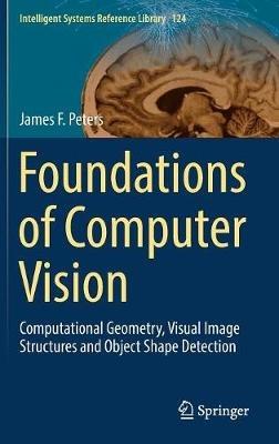 Foundations of Computer Vision: Computational Geometry, Visual Image Structures and Object Shape Detection - James F. Peters - cover