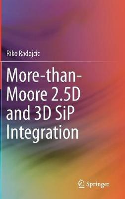 More-than-Moore 2.5D and 3D SiP Integration - Riko Radojcic - cover