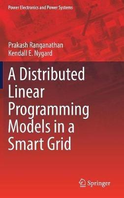 Distributed Linear Programming Models in a Smart Grid - Prakash Ranganathan,Kendall E. Nygard - cover