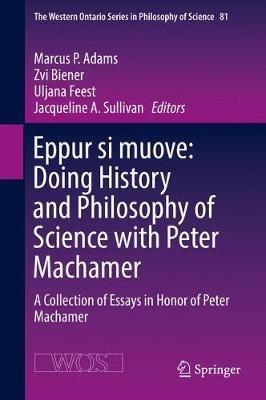 Eppur si muove: Doing History and Philosophy of Science with Peter Machamer: A Collection of Essays in Honor of Peter Machamer - cover