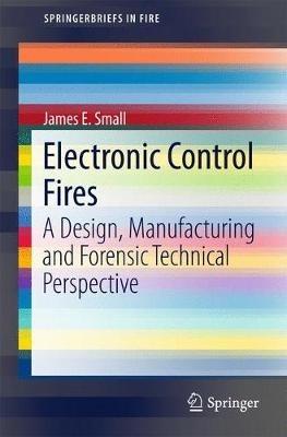 Electronic Control Fires: A Design, Manufacturing and Forensic Technical Perspective - James E. Small - cover
