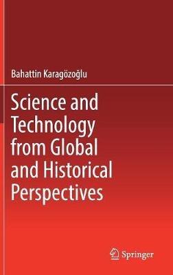 Science and Technology from Global and Historical Perspectives - Bahattin Karagözoglu - cover