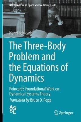 The Three-Body Problem and the Equations of Dynamics: Poincaré’s Foundational Work on Dynamical Systems Theory - Henri Poincaré - cover