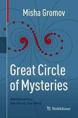 Great Circle of Mysteries: Mathematics, the World, the Mind - Misha Gromov - cover