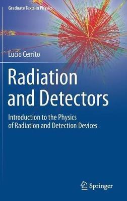 Radiation and Detectors: Introduction to the Physics of Radiation and Detection Devices - Lucio Cerrito - cover