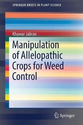 Manipulation of Allelopathic Crops for Weed Control - Khawar Jabran - cover