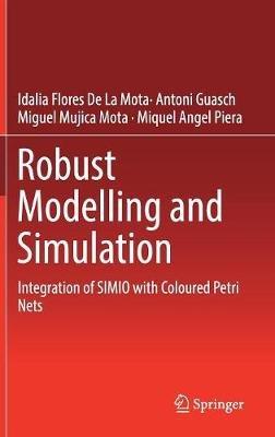 Robust Modelling and Simulation: Integration of SIMIO with Coloured Petri Nets - Idalia Flores De La Mota,Antoni Guasch,Miguel Mujica Mota - cover
